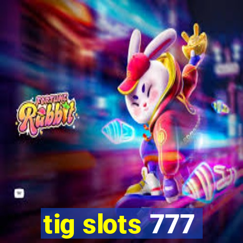 tig slots 777